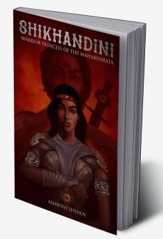 Shikhandini : Warrior Princess of the Mahabharata