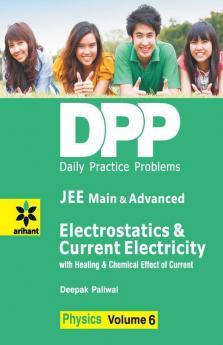 Daily Practice Problems (DPP) for JEE Main & Advanced - Electrostatics & Current electricity: Physics- Vol. 6