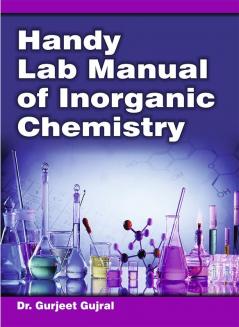 HANDY LAB MANUAL OF INORGANIC CHEMISTRY [Reference Book for UG and PG Students]