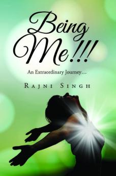 Being Me!!!:An Extraordinary Journey…