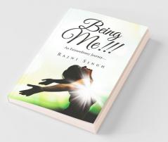 Being Me!!!:An Extraordinary Journey…