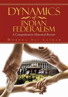 Dynamics Of Indian Federalism:A Comprehensive Historical Review