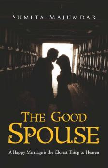 The Good Spouse:A Happy Marriage Is The Closest Thing To Heaven