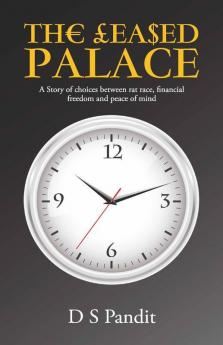 The Leased Palace : A Story Of Choices Between Rat Race Financial Freedom And Peace Of Mind