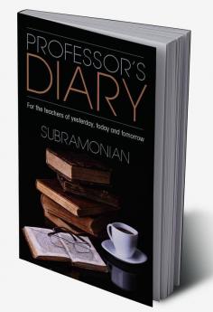 Professor‚Äôs Diary:For the teachers of yesterday today and tomorrow