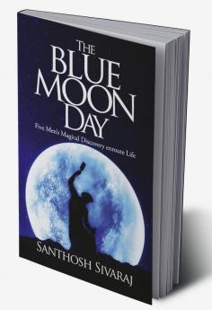 The Blue Moon Day : Five Men's Magical Discovery enroute Life