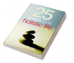 25 Ways to a Holistic Life : Tips to Read On-The-Go