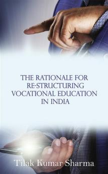 The Rationale for Re-Structuring Vocational Education in India