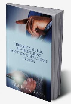 The Rationale for Re-Structuring Vocational Education in India