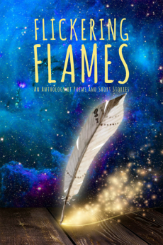 Flickering Flames : An Anthology of Poems and Short Stories