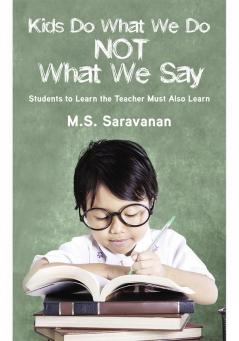 Kids Do What We Do Not What We Say : Students to Learn the Teacher Must Also Learn