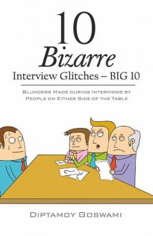 10 Bizarre Interview Glitches - Big 10: Blunders Made During Interviews By People On Either Side Of The Table
