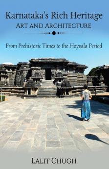 Karnataka'S Rich Heritage - Art And Architecture : From Prehistoric Times To The Hoysala Period