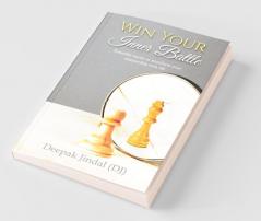 Win Your Inner Battle : Powerful Stories To Transform Your Relationship With Life