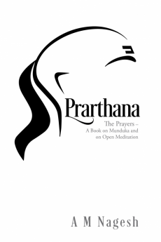 Prarthana : The Prayers–A Book on Munduka and on Open Meditation