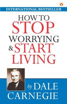How to Stop Worrying & Start Living