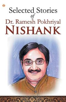 Selected Stories Of Dr. Ramesh Pokhriyal Nishank