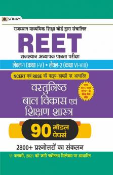 REET RAJASTHAN ADHYAPAK PATRATA PARIKSHA LEVEL-1 (CLASS I–V) • LEVEL-2 (CLASS VI-VIII) VASTUNISTH BAL VIKAS EVAM SHIKSHAN SHASTRA 90 MODEL PAPERS (Revised 2021)