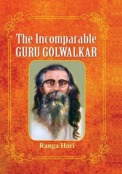 THE INCOMPARABLE GURU GOLWALKAR