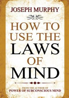 HOW TO USE THE LAWS OF MIND