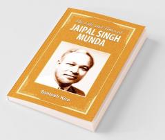 THE LIFE AND TIMES OF JAIPAL SINGH MUNDA