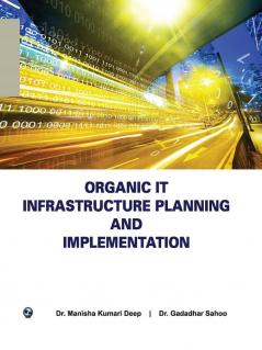 Organic IT Infrastructure Planning and Implementation
