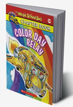 THE MAGIC SCHOOL BUS CHAPTER BOOK #19: COLOR DAY RELAY