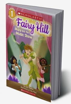 SCHOLASTIC READER LEVEL 1 FAIRY HILL: MAY AND THE MUSIC SHOW