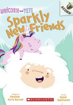 AN ACORN BOOK- UNICORN AND YETI #1: SPARKLY NEW FRIENDS