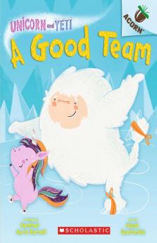 AN ACORN BOOK- UNICORN AND YETI #2: A GOOD TEAM