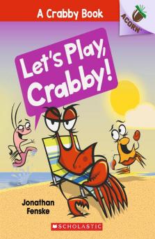 AN ACORN BOOK- A CRABBY BOOK #2: LET'S PLAY CRABBY!