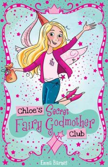 Chloe'S Secret Princess Club #2: Chloe's Secret Fairy Godmother Club