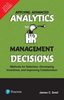 Applying Advanced Analytics To Hr Management Decisions: Methods For Selection, Developing Incentives And Improving Collaboration By Pearson