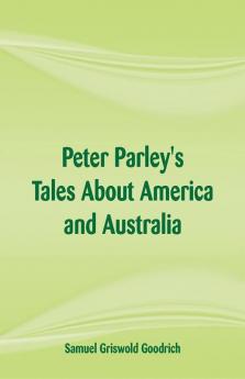 Peter Parley's Tales About America and Australia