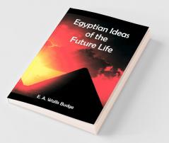 Egyptian Ideas of the Future Life
