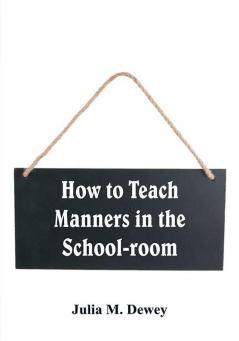 How to Teach Manners in the School-room