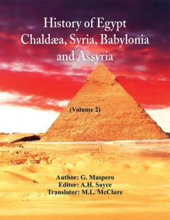 History Of Egypt Chaldæa Syria Babylonia and Assyria (Volume 2)