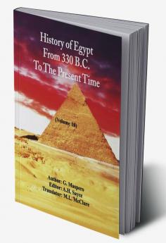 History Of Egypt From 330 B.C. To The Present Time (Volume 10)