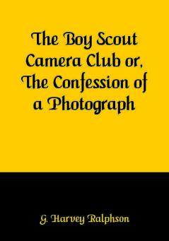 The Boy Scout Camera Club or The Confession of a Photograph