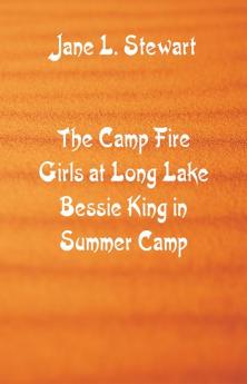 The Camp Fire Girls at Long Lake Bessie King in Summer Camp