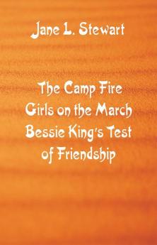 The Camp Fire Girls on the March Bessie King's Test of Friendship