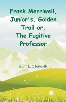 Frank Merriwell Junior'S Golden Trail