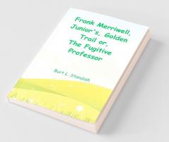 Frank Merriwell Junior'S Golden Trail