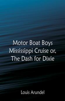 Motor Boat Boys Mississippi Cruise or The Dash for Dixie