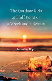 The Outdoor Girls at Bluff Point Or a Wreck and a Rescue