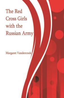 The Red Cross Girls with the Russian Army