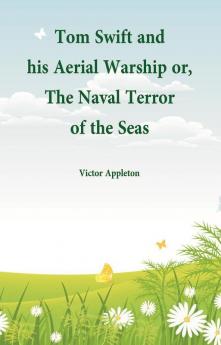 Tom Swift and his Aerial Warship or The Naval Terror of the Seas