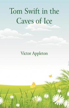 Tom Swift in the Caves of Ice