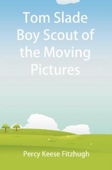 Tom Slade Boy Scout Of The Moving Pictures