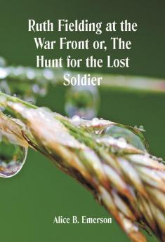 Ruth Fielding at the War Front or The Hunt for the Lost Soldier